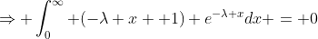 \Rightarrow \int_0^{\infty} (-\lambda x +1) e^{-\lambda x}dx = 0