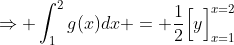 \Rightarrow \int_1^2g(x)dx = \frac12\Big[y\Big]_{x=1}^{x=2}