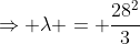 \Rightarrow \lambda = \frac{28^2}{3}