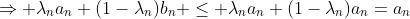 \Rightarrow \lambda_na_n+(1-\lambda_n)b_n \leq \lambda_na_n+(1-\lambda_n)a_n=a_n