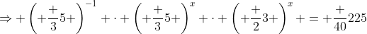 \Rightarrow \left( \frac 35 \right)^{-1} \cdot \left( \frac 35 \right)^x \cdot \left( \frac 23 \right)^x = \frac {40}{225}