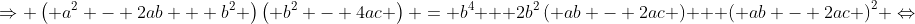 \Rightarrow \left( {{a^2} - 2ab + {b^2}} \right)\left( {{b^2} - 4ac} \right) = {b^4} + 2{b^2}\left( {ab - 2ac} \right) + {\left( {ab - 2ac} \right)^2} \Leftrightarrow