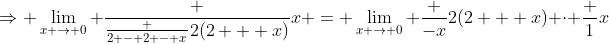 \Rightarrow \lim_{x \to 0} \frac {\frac {2 - 2 - x}{2(2 + x)}}x = \lim_{x \to 0} \frac {-x}{2(2 + x)} \cdot \frac 1x