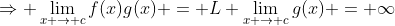 \Rightarrow \lim_{x \to c}f(x)g(x) = L \lim_{x \to c}g(x) = \infty
