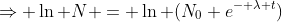 \Rightarrow \ln N = \ln (N_0 e^{- \lambda t})