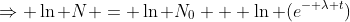 \Rightarrow \ln N = \ln N_0 + \ln (e^{- \lambda t})