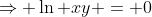 \Rightarrow \ln xy = 0