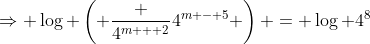 \Rightarrow \log \left( \frac {4^{m + 2}}{4^{m - 5}} \right) = \log 4^8