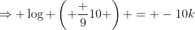 \Rightarrow \log \left( \frac {9}{10} \right) = -10k