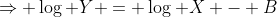 \Rightarrow \log Y = \log X - B