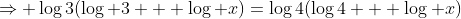 \Rightarrow \log3(\log 3 + \log x)=\log4(\log4 + \log x)
