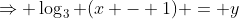 \Rightarrow \log_3 (x - 1) = y