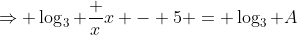 \Rightarrow \log_3 \frac x{x - 5} = \log_3 A