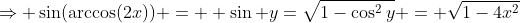 \Rightarrow \sin(\arccos(2x)) =  \sin y=\sqrt{1-\cos^2y} = \sqrt{1-4x^2}