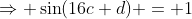 \Rightarrow \sin(16c+d) = 1