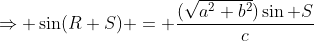 \Rightarrow \sin(R+S) = \frac{(\sqrt{a^2+b^2})\sin S}{c}