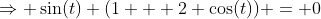 \Rightarrow \sin(t) (1 + 2 \cos(t)) = 0