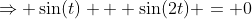 \Rightarrow \sin(t) + \sin(2t) = 0