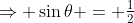 \Rightarrow \sin\theta = \tfrac12