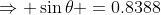 \Rightarrow \sin\theta =0.8388