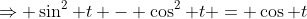 \Rightarrow \sin^2 t - \cos^2 t = \cos t