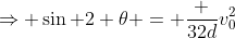 \Rightarrow \sin 2 \theta = \frac {32d}{v_0^2}
