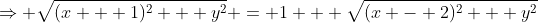 \Rightarrow \sqrt{(x + 1)^2 + y^2} = 1 + \sqrt{(x - 2)^2 + y^2}