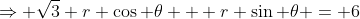 \Rightarrow \sqrt{3} r \cos \theta + r \sin \theta = 6