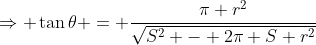 \Rightarrow \tan\theta = \frac{\pi r^2}{\sqrt{S^2 - 2\pi S r^2}}