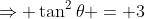 \Rightarrow \tan^2\theta = 3