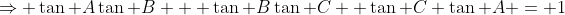 \Rightarrow \tan A\tan B + \tan B\tan C +\tan C \tan A = 1