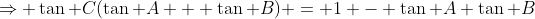 \Rightarrow \tan C(\tan A + \tan B) = 1 - \tan A \tan B