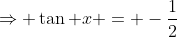 \Rightarrow \tan x = -\frac12