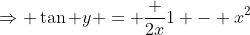 \Rightarrow \tan y = \frac {2x}{1 - x^2}