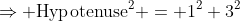 \Rightarrow \text{Hypotenuse}^2 = 1^2+3^2