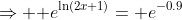 \Rightarrow \text e^{\ln(2x+1)}=\text e^{-0.9}