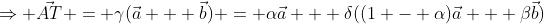 \Rightarrow \vec{AT} = \gamma(\vec{a} + \vec{b}) = \alpha\vec{a} + \delta((1 - \alpha)\vec{a} + \beta\vec{b})