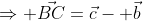 \Rightarrow \vec{BC}=\vec{c}- \vec{b}
