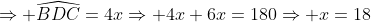 \Rightarrow \widehat{BDC}=4x\Rightarrow 4x+6x=180\Rightarrow x=18