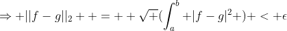 \Rightarrow ||f-g||_2  =  \sqrt (\int^b_a |f-g|^2 ) < \epsilon