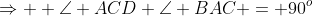 \Rightarrow  \angle ACD+\angle BAC = 90^o