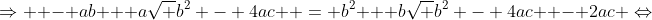 \Rightarrow  - ab + a\sqrt {{b^2} - 4ac}  = {b^2} + b\sqrt {{b^2} - 4ac}  - 2ac \Leftrightarrow