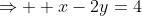 \Rightarrow  x-2y=4