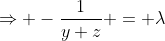 \Rightarrow -\frac{1}{y+z} = \lambda