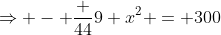\Rightarrow - \frac {44}{9} x^2 = 300