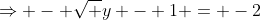 \Rightarrow - \sqrt {y - 1} = -2