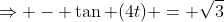 \Rightarrow - \tan (4t) = \sqrt{3}