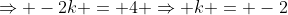 \Rightarrow -2k = 4 \Rightarrow k = -2