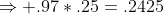 \Rightarrow .97*.25=.2425