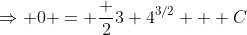 \Rightarrow 0 = \frac {2}{3} 4^{3/2} + C